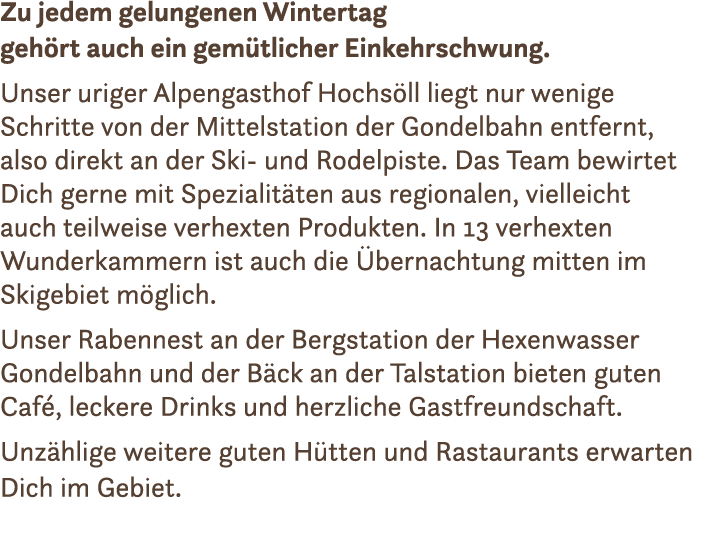 Zu jedem gelungenen Wintertag geh rt auch ein gem tlicher Einkehrschwung. Unser uriger Alpengasthof Hochs ll liegt nu...