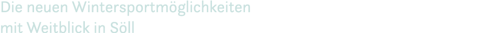 Die neuen Wintersportm glichkeiten mit Weitblick in S ll